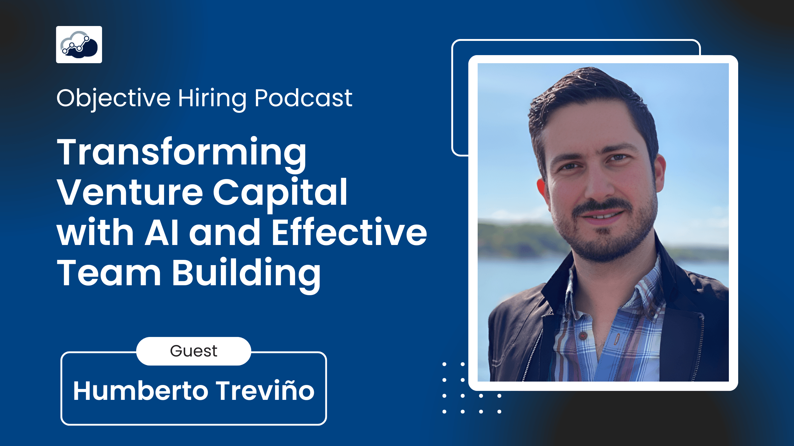 Humberto Treviño on Using AI to Transform Startup Scouting in Venture ...